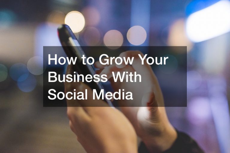 How to Grow Your Business With Social Media