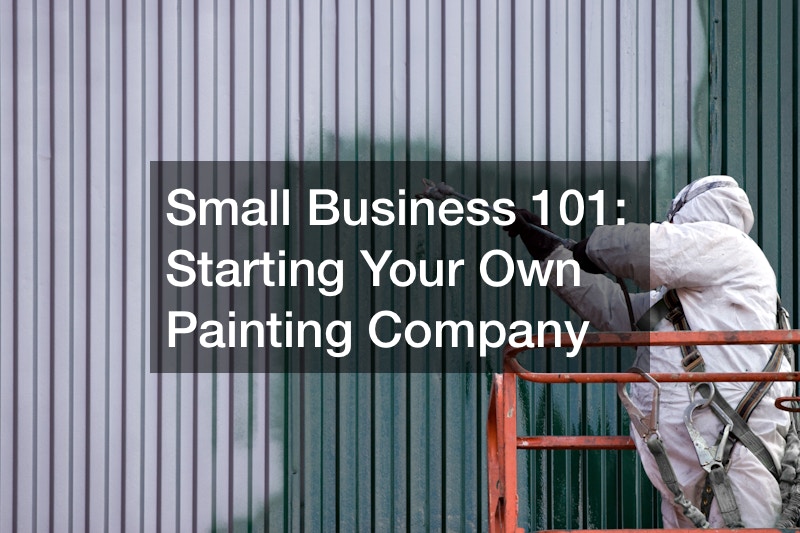 Small Business 101: Starting Your Own Painting Company