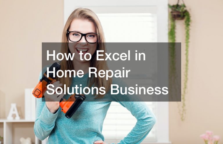 How to Excel in Home Repair Solutions Business