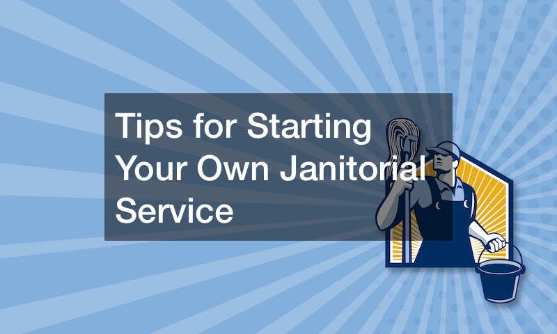 Tips for Starting Your Own Janitorial Service