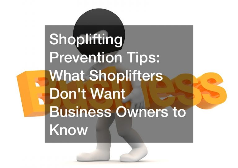 Shoplifting Prevention Tips  What Shoplifters Dont Want Business Owners to Know