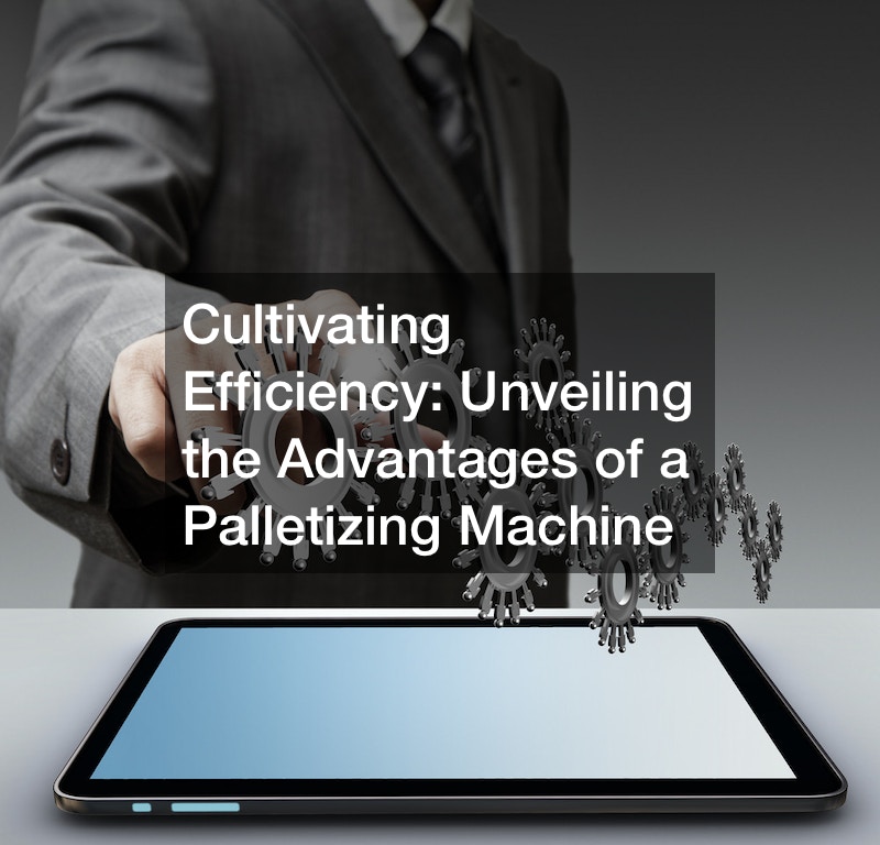 Cultivating Efficiency  Unveiling the Advantages of a Palletizing Machine