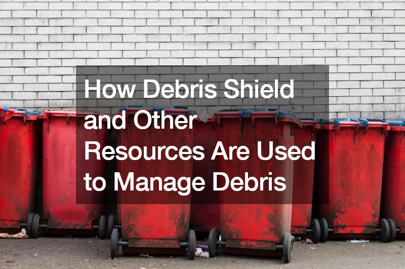 How Debris Shield and Other Resources Are Used to Manage Debris