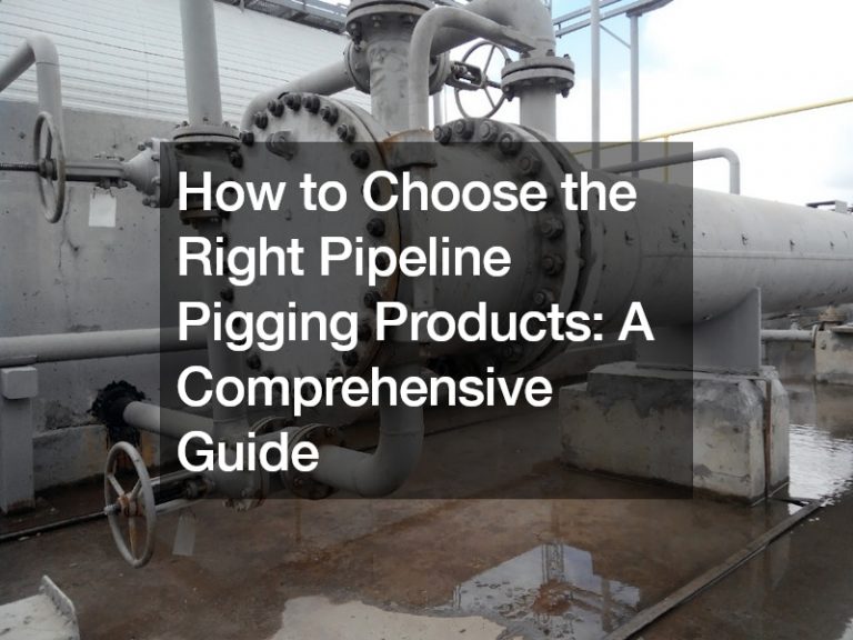 How to Choose the Right Pipeline Pigging Products  A Comprehensive Guide