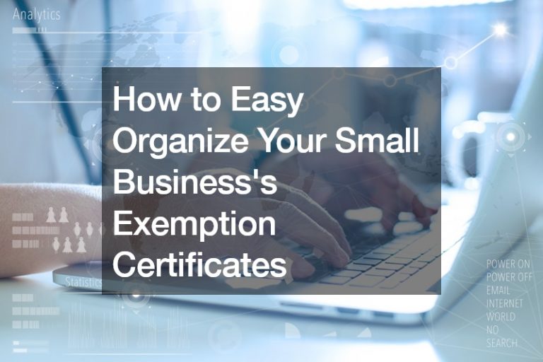 How to Easy Organize Your Small Businesss Exemption Certificates