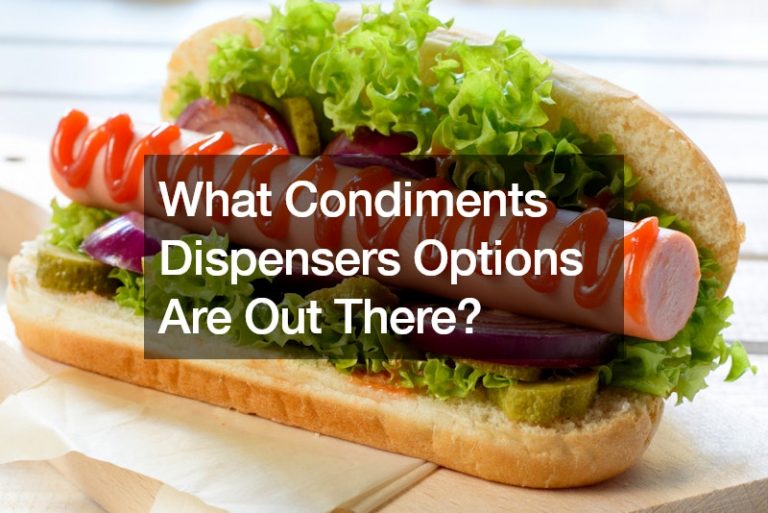 What Condiments Dispensers Options Are Out There?