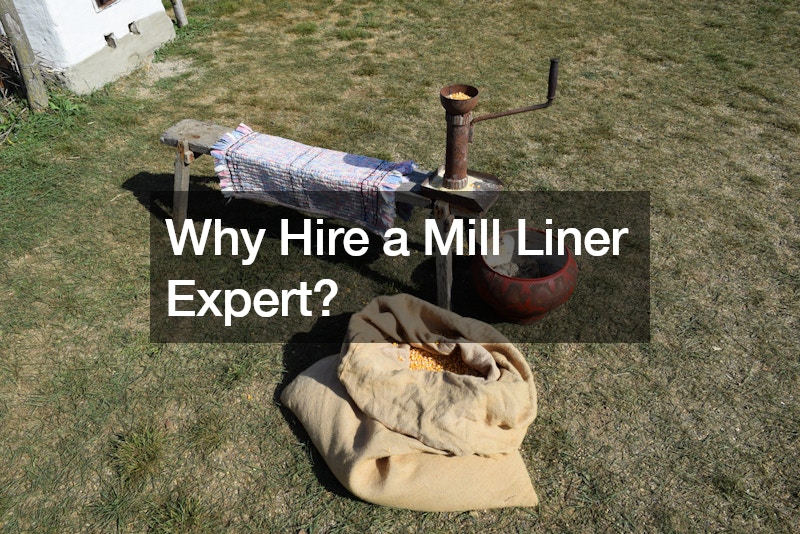 Why Hire a Mill Liner Expert?