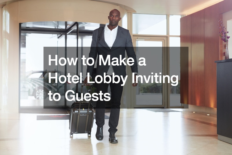 How to Make a Hotel Lobby Inviting to Guests