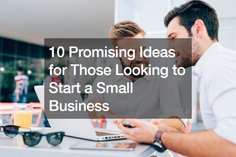 10 Promising Ideas for Those Looking to Start a Small Business