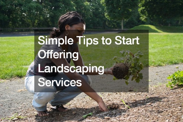 Simple Tips to Start Offering Landscaping Services