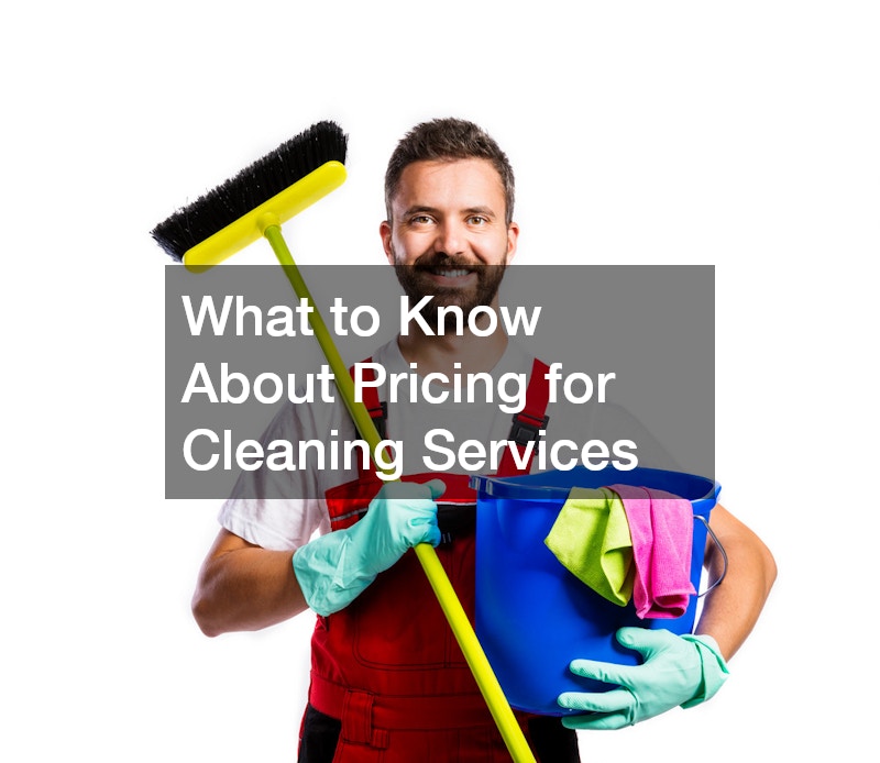 What to Know About Pricing for Cleaning Services