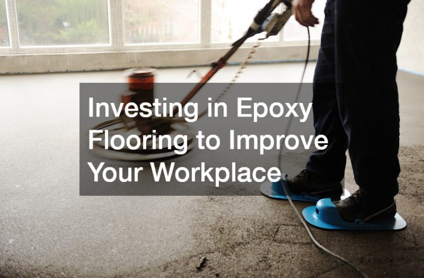 Investing in Epoxy Flooring to Improve Your Workplace