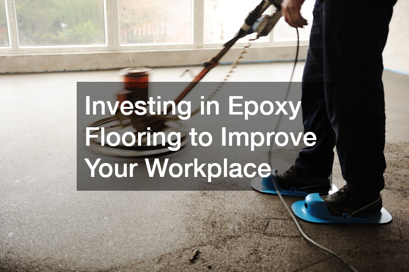 Investing in Epoxy Flooring to Improve Your Workplace