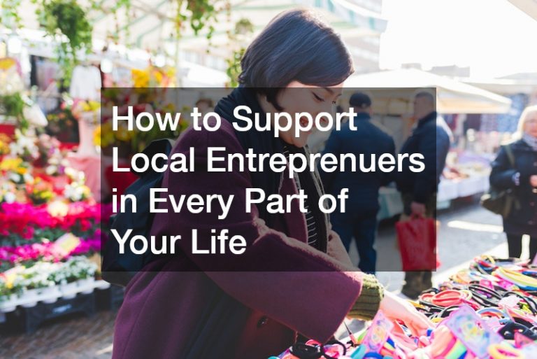 How to Support Local Entreprenuers in Every Part of Your Life