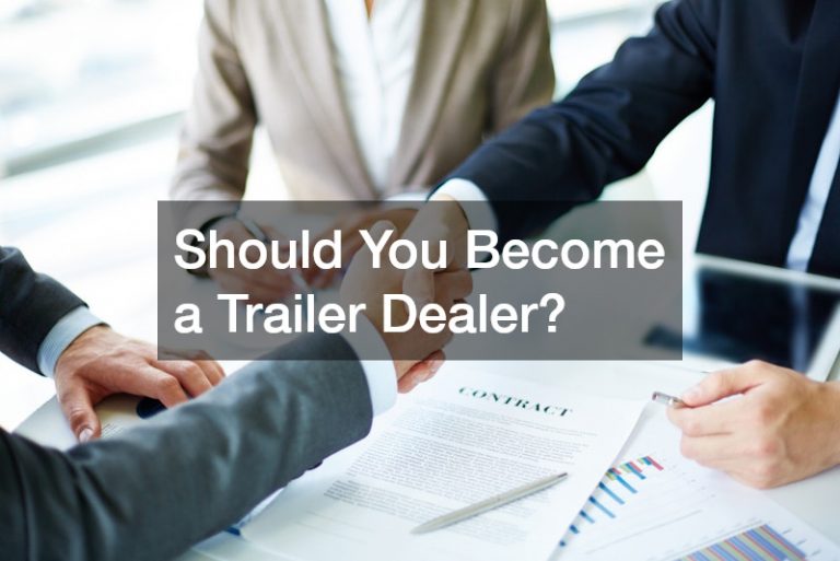 Should You Become a Trailer Dealer?