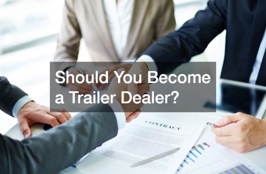 Should You Become a Trailer Dealer?