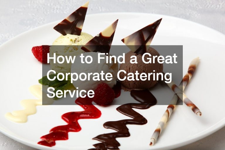 How to Find a Great Corporate Catering Service