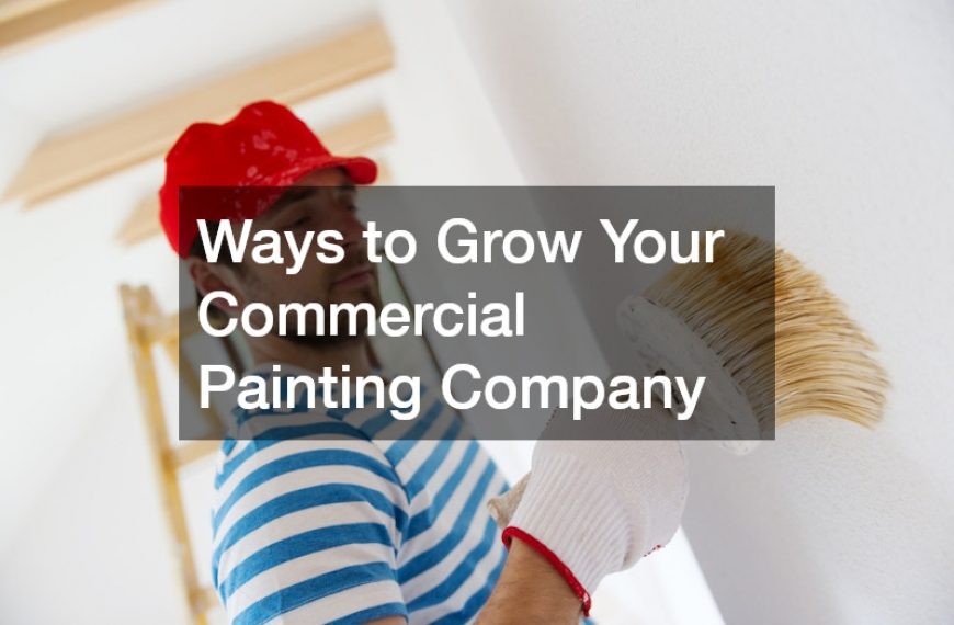 Ways to Grow Your Commercial Painting Company