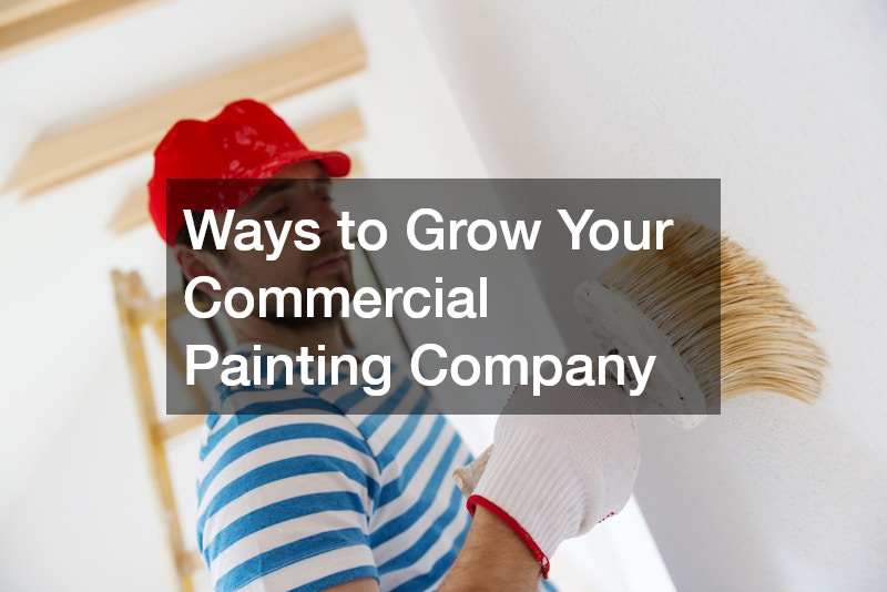 Ways to Grow Your Commercial Painting Company