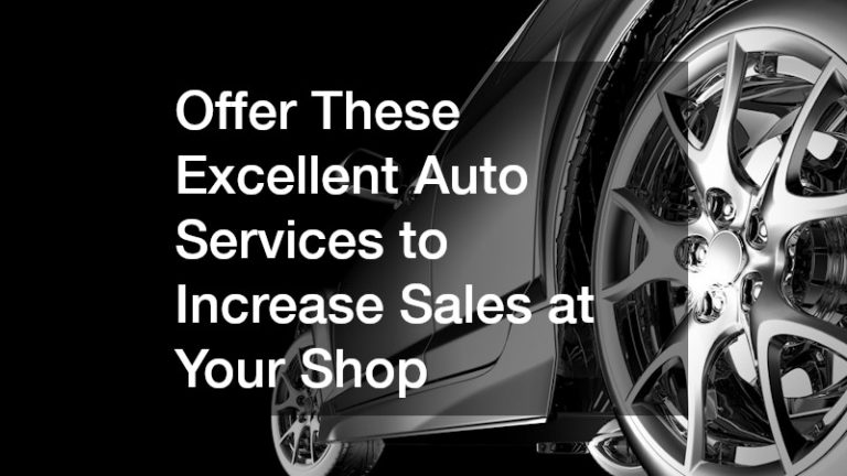 Offer These Excellent Auto Services to Increase Sales at Your Shop