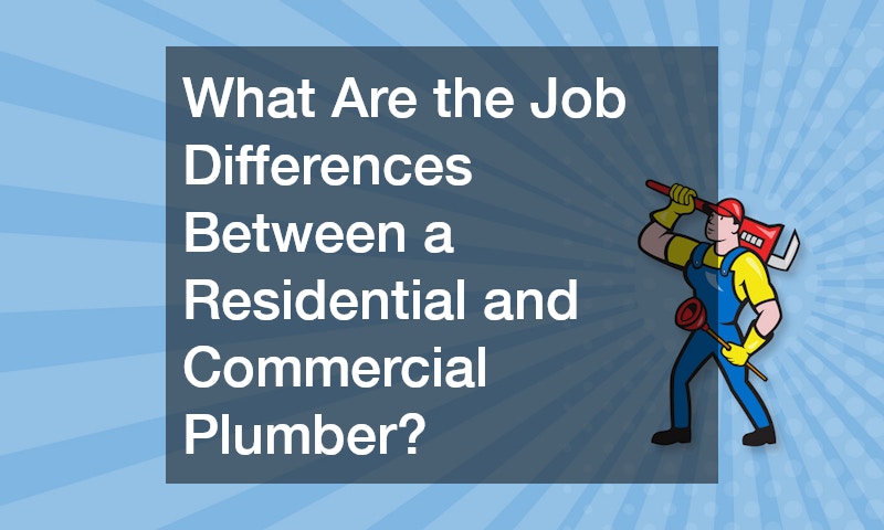 What Are the Job Differences Between a Residential and Commercial Plumber?