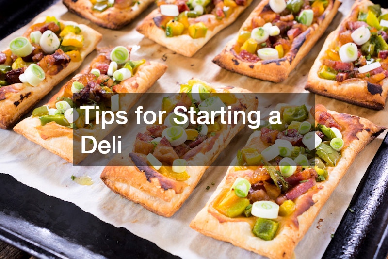 Tips for Starting a Deli