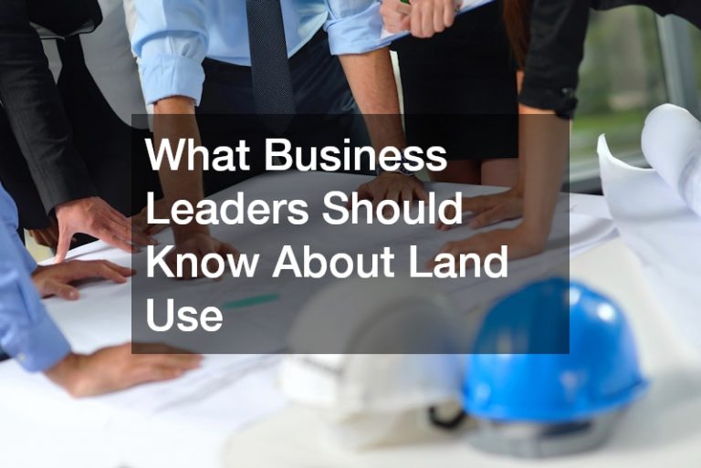 What Business Leaders Should Know About Land Use