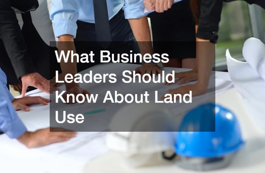 What Business Leaders Should Know About Land Use