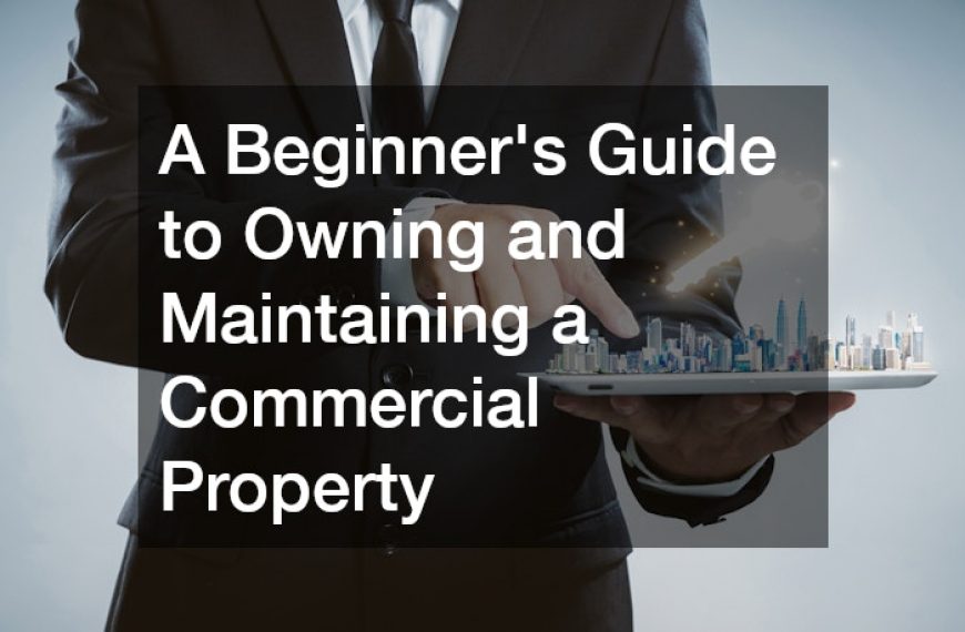 A Beginners Guide to Owning and Maintaining a Commercial Property