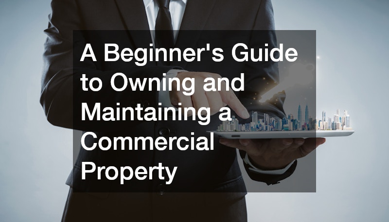 A Beginners Guide to Owning and Maintaining a Commercial Property