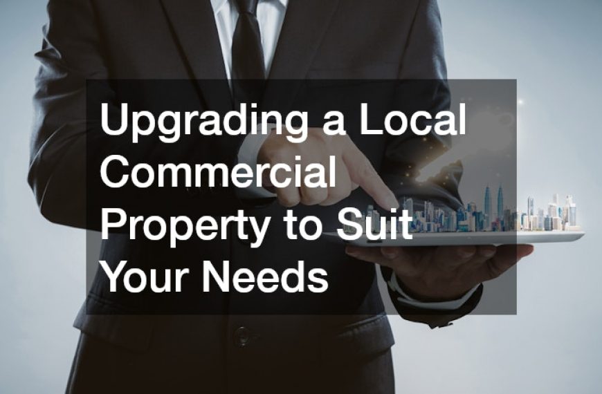 Upgrading a Local Commercial Property to Suit Your Needs