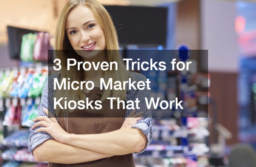 3 Proven Tricks for Micro Market Kiosks That Work