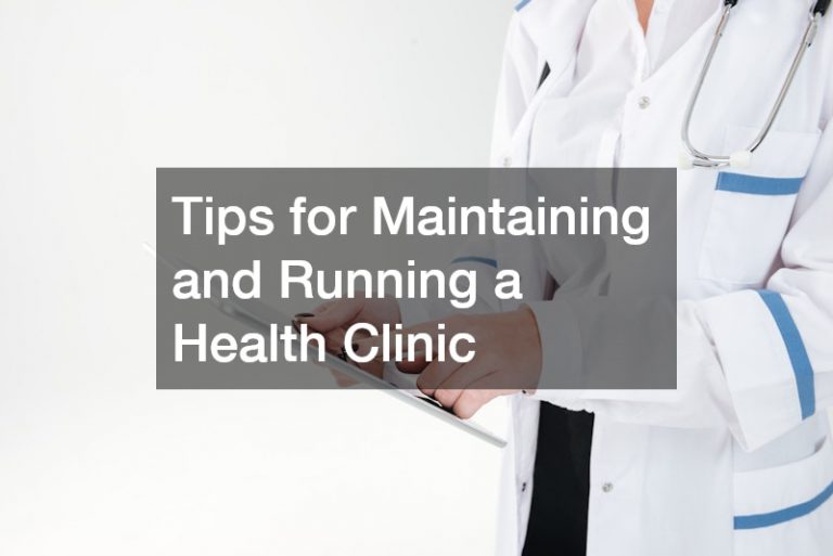 Tips for Maintaining and Running a Health Clinic