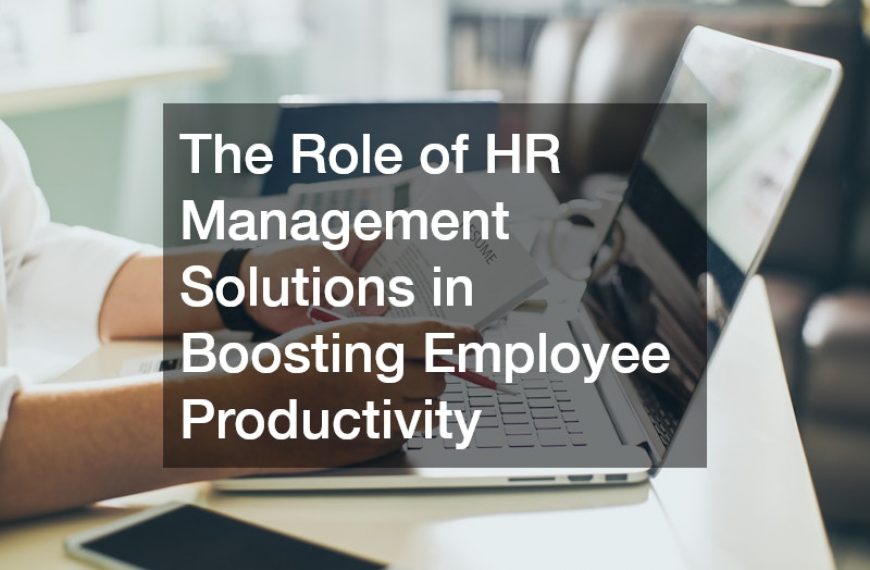 The Role of HR Management Solutions in Boosting Employee Productivity