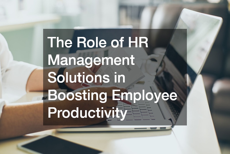 The Role of HR Management Solutions in Boosting Employee Productivity