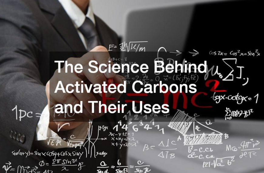 The Science Behind Activated Carbons and Their Uses