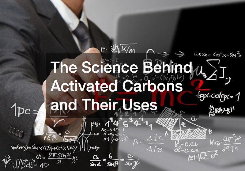 The Science Behind Activated Carbons and Their Uses