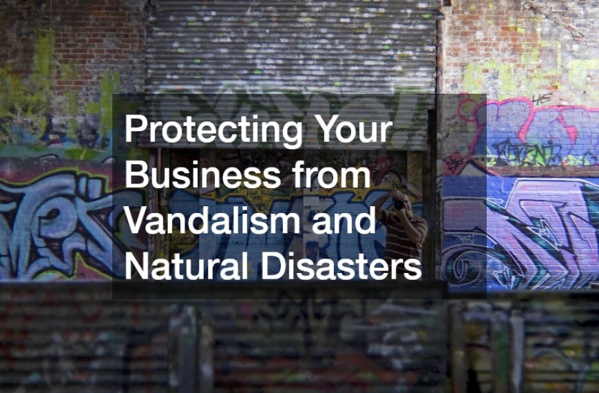 Protecting Your Business from Vandalism and Natural Disasters