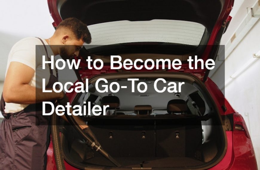 How to Become the Local Go-To Car Detailer