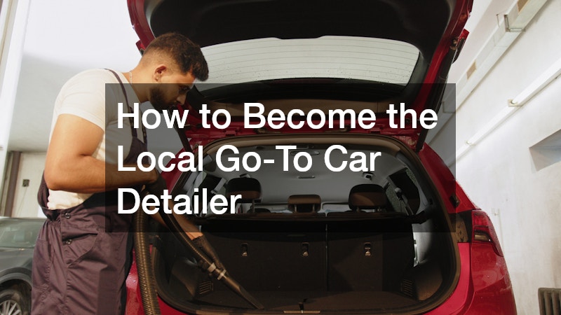 How to Become the Local Go-To Car Detailer