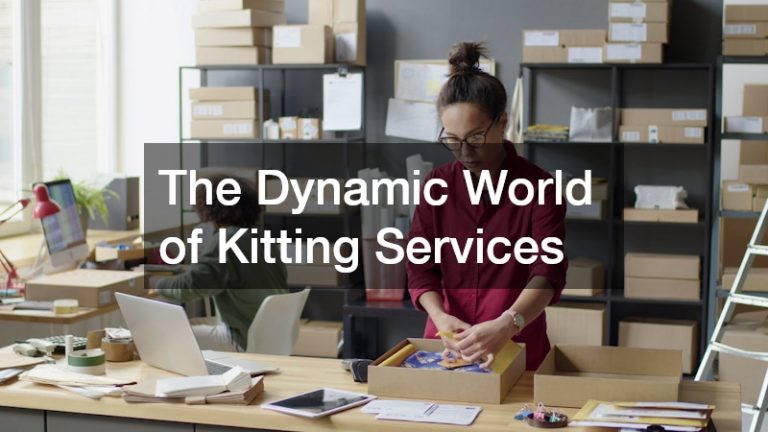 The Dynamic World of Kitting Services