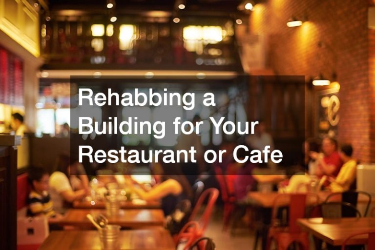 Rehabbing a Building for Your Restaurant or Cafe