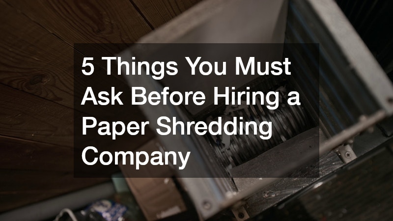 5 Things You Must Ask Before Hiring a Paper Shredding Company