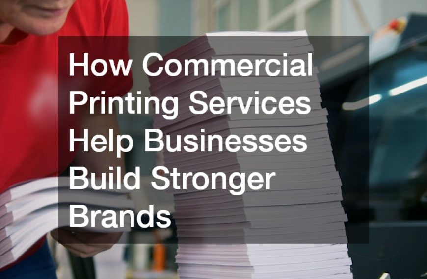 How Commercial Printing Services Help Businesses Build Stronger Brands