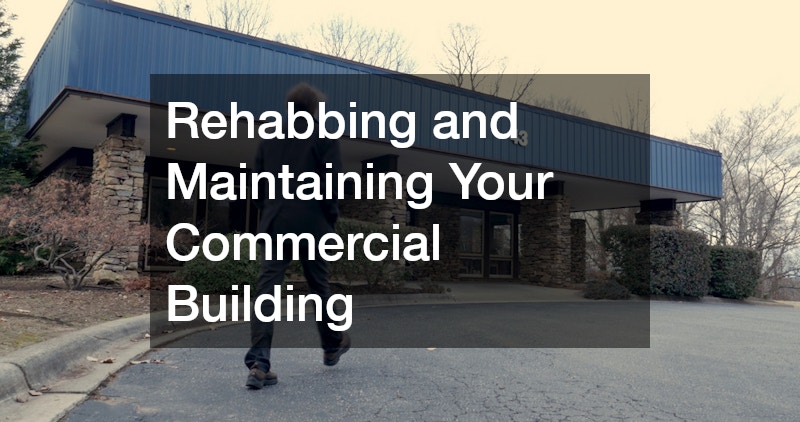 Rehabbing and Maintaining Your Commercial Building