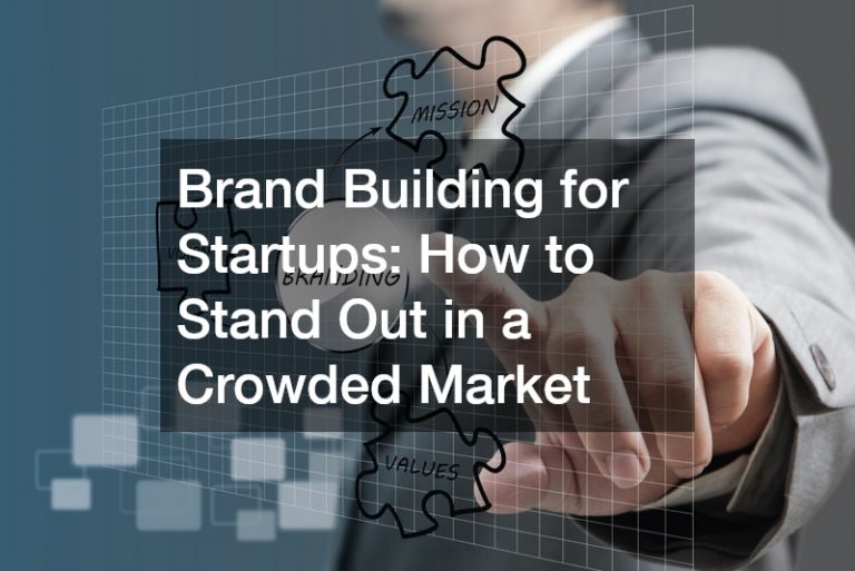Brand Building for Startups  How to Stand Out in a Crowded Market