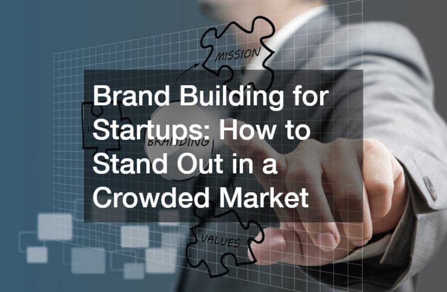 Brand Building for Startups How to Stand Out in a Crowded Market