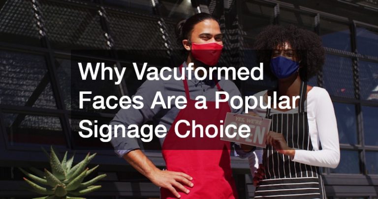 Why Vacuformed Faces Are a Popular Signage Choice