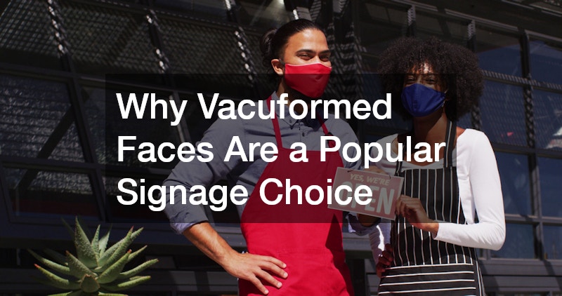 Why Vacuformed Faces Are a Popular Signage Choice