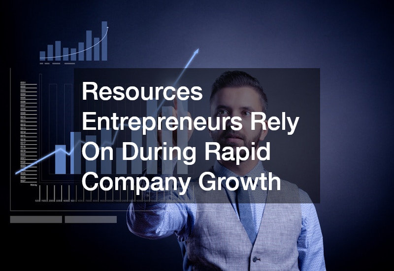 Resources Entrepreneurs Rely On During Rapid Company Growth